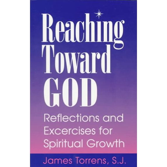 Pre-Owned Reaching Toward God: Reflections and Excercises for Spiritual Growth (Paperback) 1556129882 9781556129889