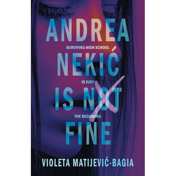 Andrea Nekic is NOT Fine: Surviving High School is Just the Beginning, (Paperback)