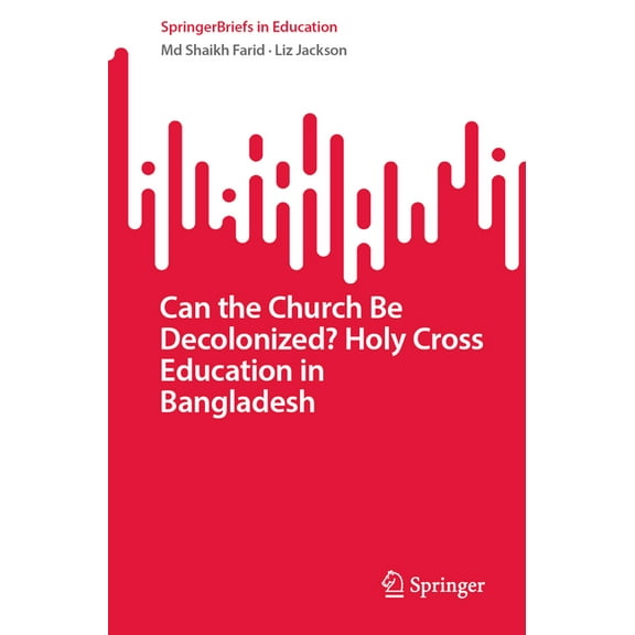 Springerbriefs in Education Can the Church Be Decolonized? Holy Cross Education in Bangladesh, (Paperback)