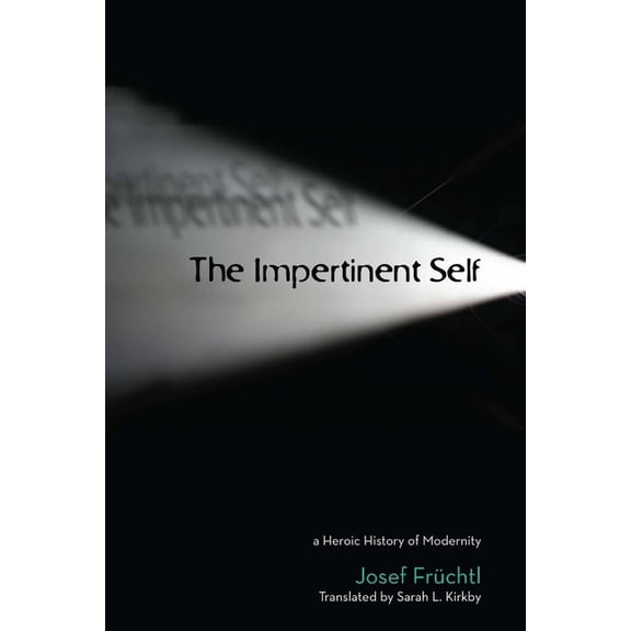Cultural Memory in the Present The Impertinent Self: A Heroic History of Modernity, (Hardcover)