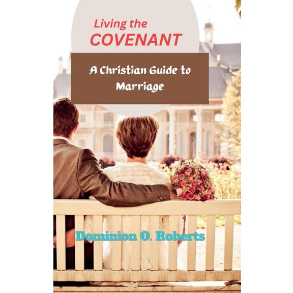 Living the Covenant: A Christian Guide to Marriage, (Paperback)