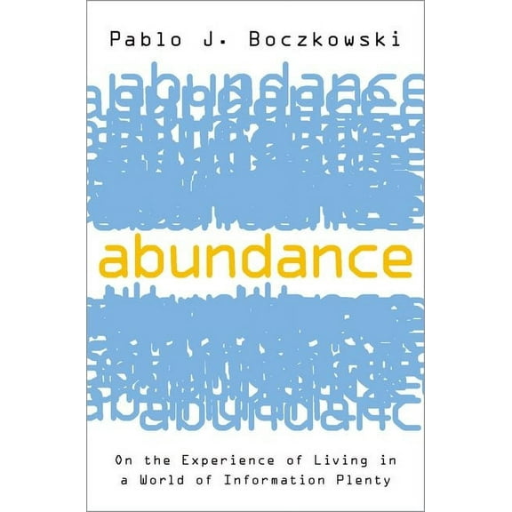 Abundance: On the Experience of Living in a World of Information Plenty, (Paperback)