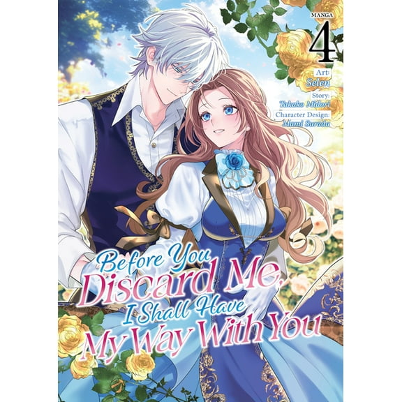 Before You Discard Me, I Shall Have My W Before You Discard Me, I Shall Have My Way with You (Manga) Vol. 4, (Paperback)