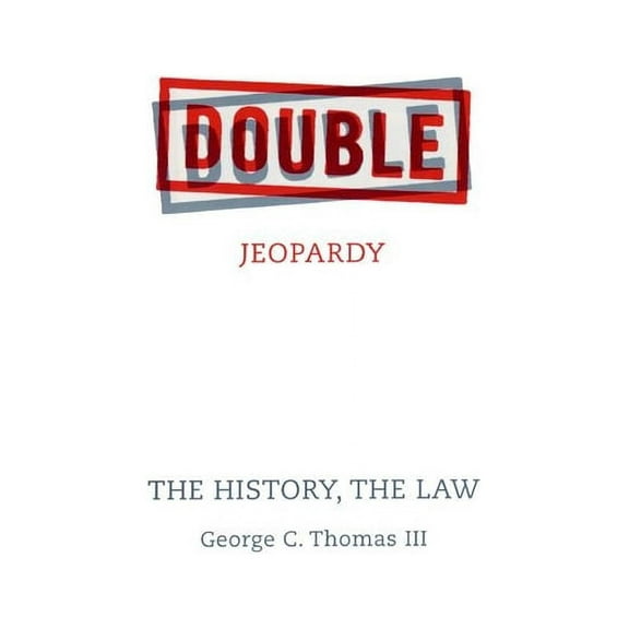 Double Jeopardy: The History, the Law, (Hardcover)