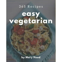 365 Easy Vegetarian Recipes: The Best Easy Vegetarian Cookbook that Delights Your Taste Buds (Paperback)