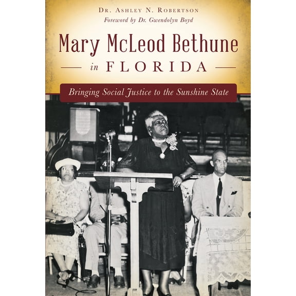 Mary McLeod Bethune in Florida: Bringing Social Justice to the Sunshine State, (Paperback)