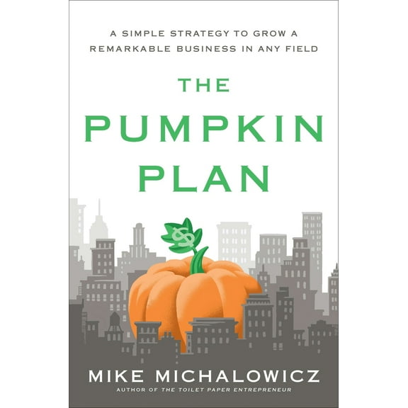 Pre-Owned The Pumpkin Plan: A Simple Strategy to Grow a Remarkable Business in Any Field (Hardcover) 1591844886 9781591844884