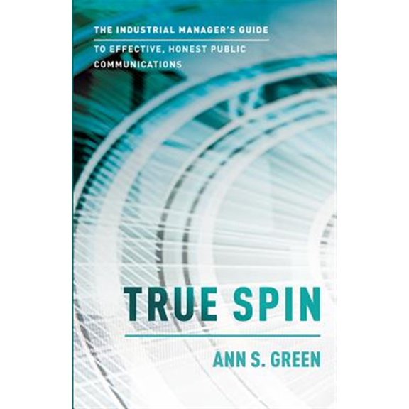 Pre-Owned True Spin : The Industrial Manager's Guide To Effective, Honest Public Communication (Paperback)