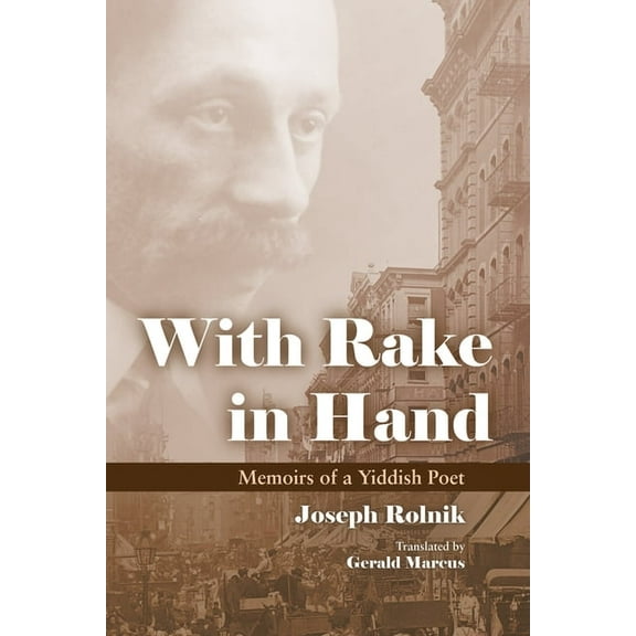 Judaic Traditions in Literature, Music, With Rake in Hand: Memoirs of a Yiddish Poet, (Hardcover)