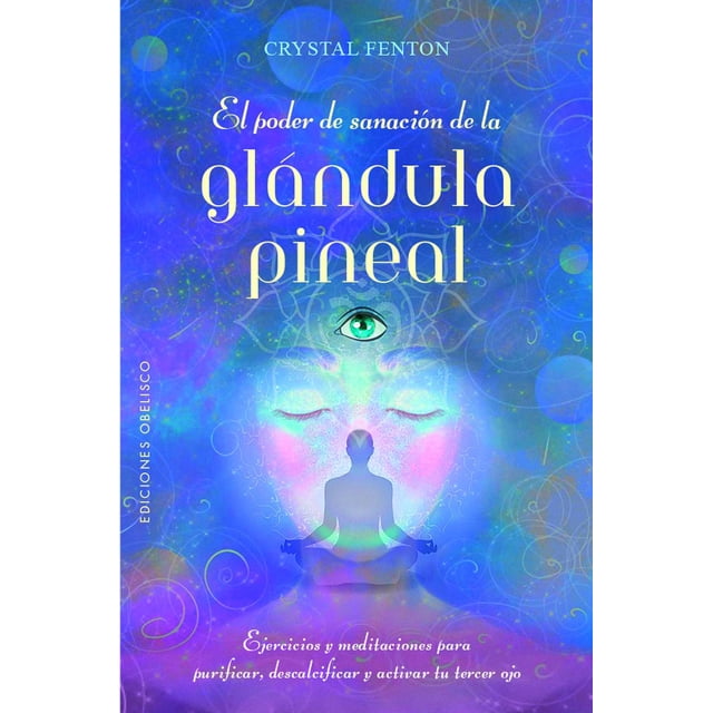 Libro El Poder De Sanacion De La Glandula Pineal Tapa Blanda, Autor Crystal Fenton, Editorial Ediciones Obelisco