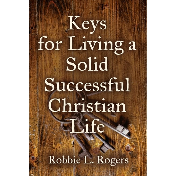 Keys For Living a Solid Successful Christian Life, (Paperback)