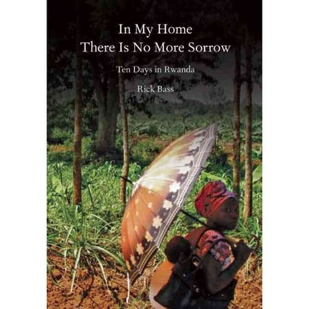 In My Home There Is No More Sorrow: Ten Days in Rwanda