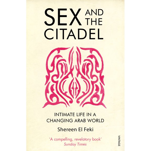 Pre-Owned Sex and the Citadel: Intimate Life in a Changing Arab World (Paperback) 0099526387 9780099526384