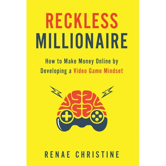 Reckless Millionaire: How to Make Money Online by Developing a Video Game Mindset (Hardcover)