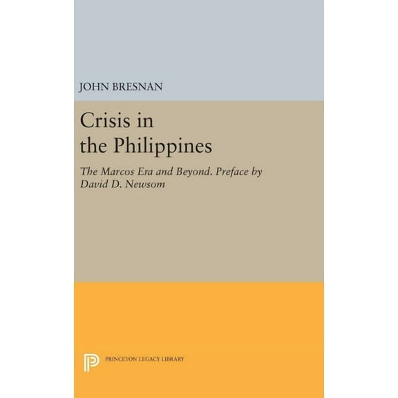 Princeton Legacy Library Crisis in the Philippines: The Marcos Era and Beyond. Preface by David D. Newsom, Book 456, (Hardcover)