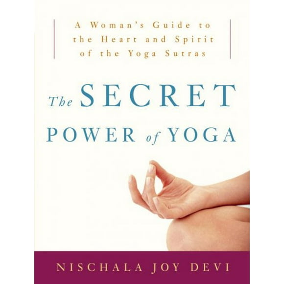 Pre-owned Secret Power of Yoga : A Woman's Guide to the Heart And Spirit of the Yoga Sutras, Paperback by Devi, Nischala Joy, ISBN 0307339696, ISBN-13 9780307339690