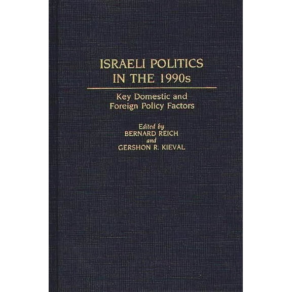 Contributions in Political Science Israeli Politics in the 1990s: Key Domestic and Foreign Policy Factors, Book 285, (Hardcover)