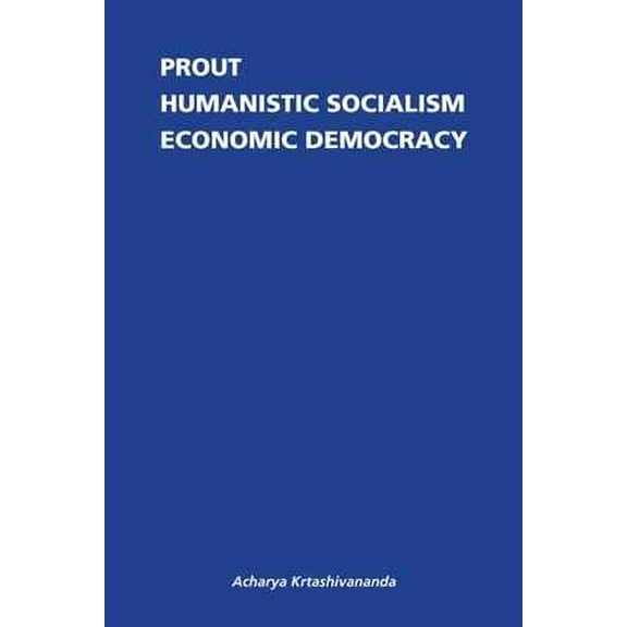 Prout: Humanistic Socialism and Economic Democracy (Paperback)