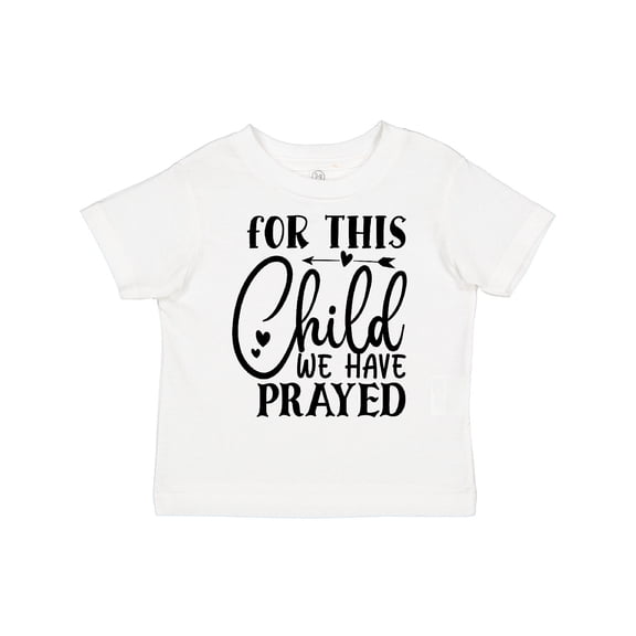Inktastic Baby for This Child We Have Prayed Boys or Girls Toddler T-Shirt