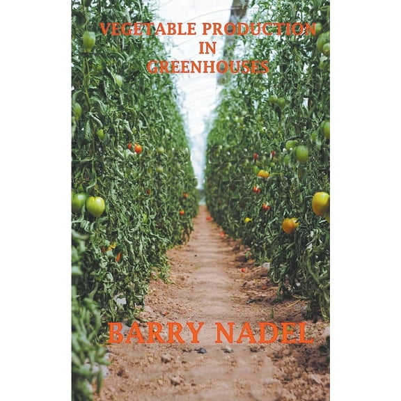Greenhouse Production Vegetable Production in Greenhouses, Book 3, (Paperback)