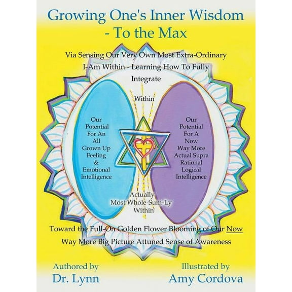 Growing One's Inner Wisdom - To the Max: Or, Discovering Just How to Full Bloom Even More Gloriously Than the Lilies of the Field (Paperback)