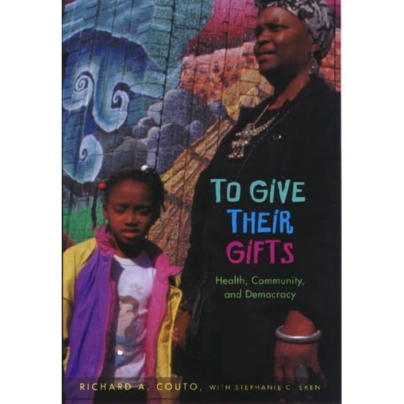 To Give Their Gifts: Health, Community, and Democracy, (Paperback)