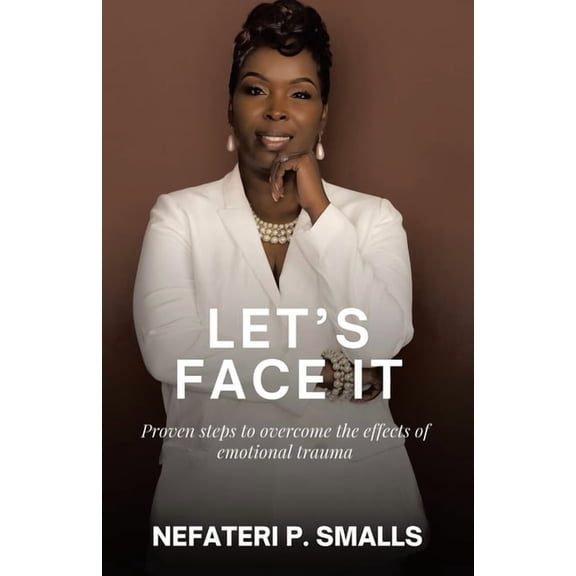 Let's Face It: Proven steps to overcome the effects of emotional trauma, (Paperback)