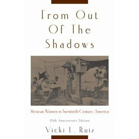 Pre-Owned From Out of the Shadows: Mexican Women in Twentieth-Century America (Anniversary) (Paperback) 0195374770 9780195374773