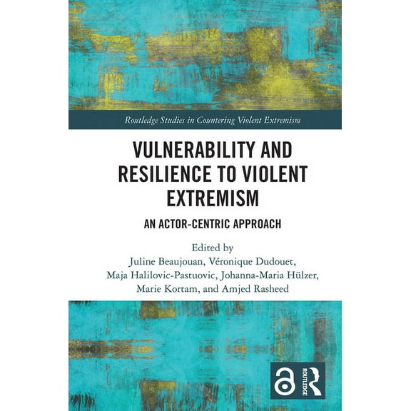 Routledge Studies in Countering Violent Vulnerability and Resilience to Violent Extremism: An Actor-Centric Approach, (Hardcover)