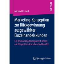 Marketing‐konzeption Zur RÃ¼ckgewinnung AusgewÃ¤hlter Einzelhandelskunden: Ein Relationship Management‐, (Paperback)