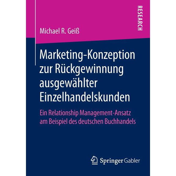 Marketing‐konzeption Zur RÃ¼ckgewinnung AusgewÃ¤hlter Einzelhandelskunden: Ein Relationship Management‐, (Paperback)