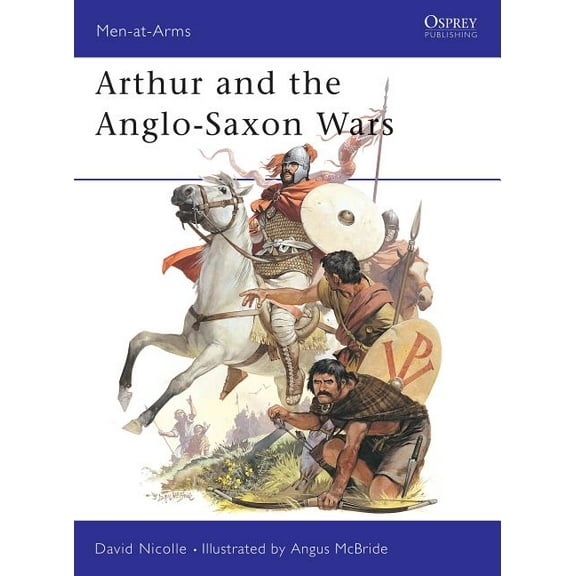 Men-at-Arms: Arthur and the Anglo-Saxon Wars (Series #154) (Paperback)