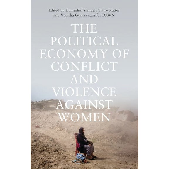 The Political Economy of Conflict and Violence against Women : Towards Feminist Framings from the South (Paperback)