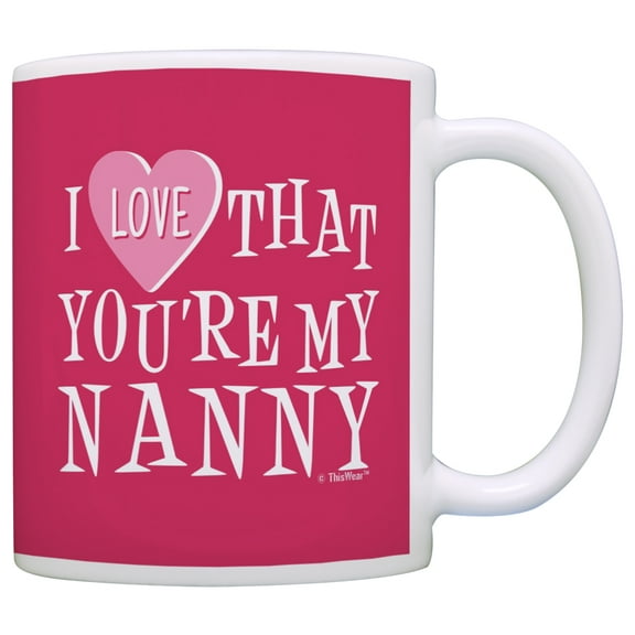 ThisWear Nanny Gifts Nanny Grandma I Love That You're My Nanny Coffee Mug Nanny Coffee Cup Nanny 11 ounce Coffee Mug Pink