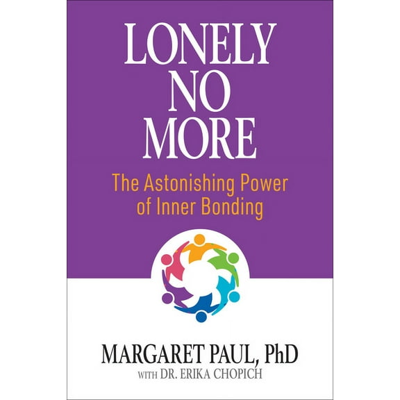 Lonely No More: The Astonishing Power of Inner Bonding (Paperback)