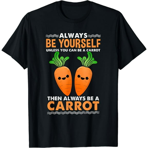Always Be Yourself Unless You Can Be A Carrot T-Shirt