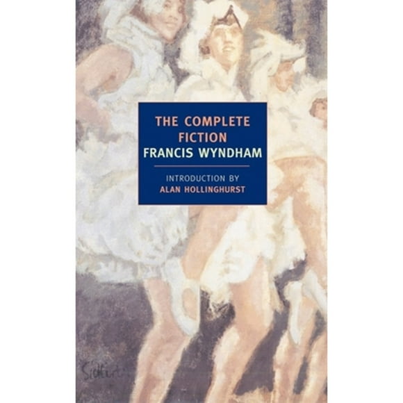Pre-Owned The Complete Fiction (Paperback 9781590173121) by Francis Wyndham, Alan Hollinghurst
