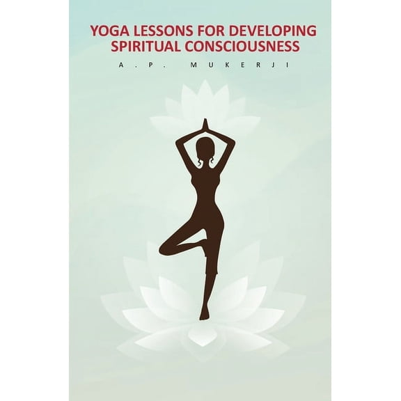 Yoga Lessons for Developing Spiritual Consciousness, (Paperback)