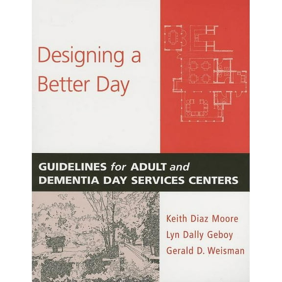 Designing a Better Day: Guidelines for Adult and Dementia Day Services Centers (Paperback)
