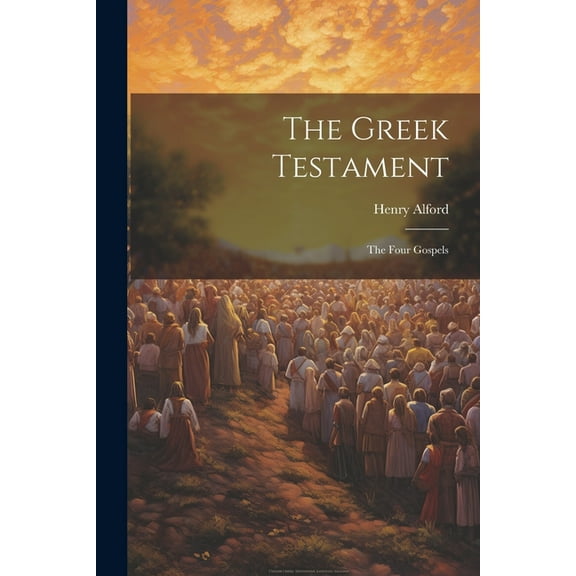 The Greek Testament: The Four Gospels