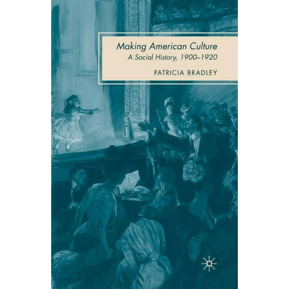 Making American Culture: A Social History, 1900-1920, (Paperback)