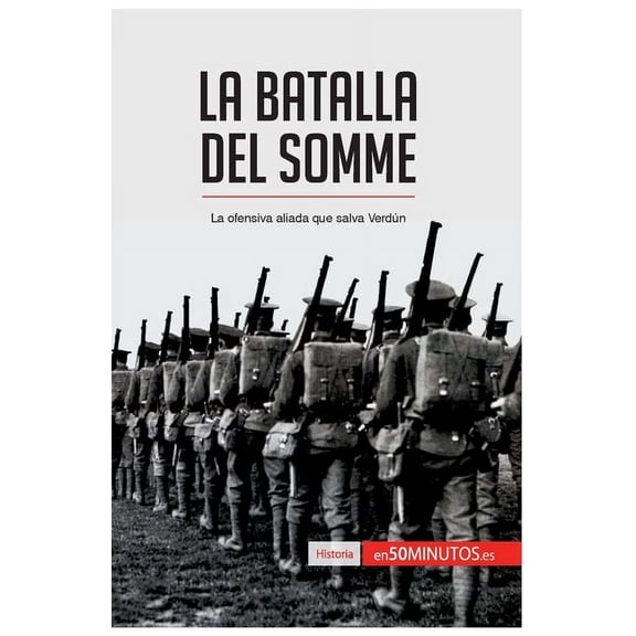La batalla del Somme: La ofensiva aliada que salva Verdún, (Paperback)