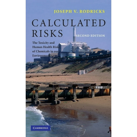 Calculated Risks: The Toxicity and Human Health Risks of Chemicals in Our Environment, (Hardcover)