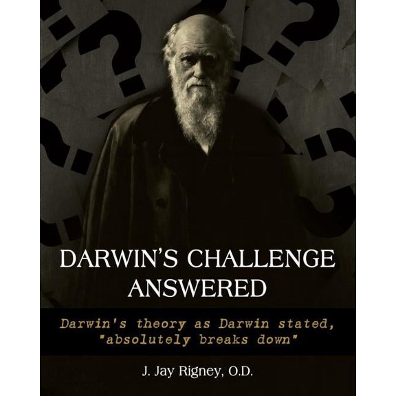 Darwin's Challenge Answered: Darwin's theory as Darwin stated, "absolutely breaks down", (Paperback)