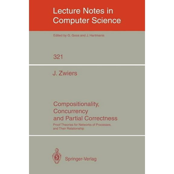 Lecture Notes in Computer Science Compositionality, Concurrency, and Partial Correctness: Proof Theories for Networks of Processes, and Their Relationship, Book 321, (Paperback)