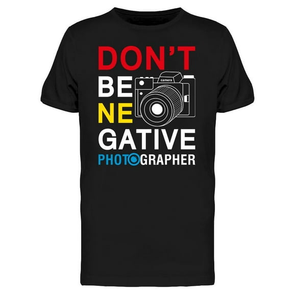 Don't Be Negative T-Shirt Men -Image by Shutterstock, Male Medium