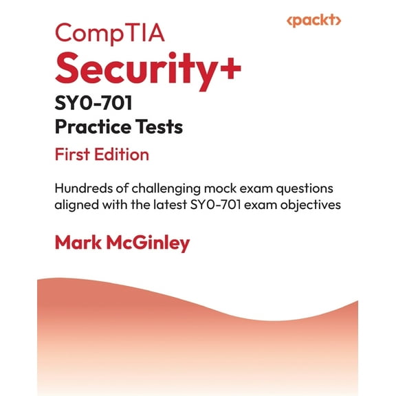 CompTIA Security SY0-701 Practice Tests: Hundreds of challenging mock exam questions aligned with the latest SY0-701 ex, (Paperback)