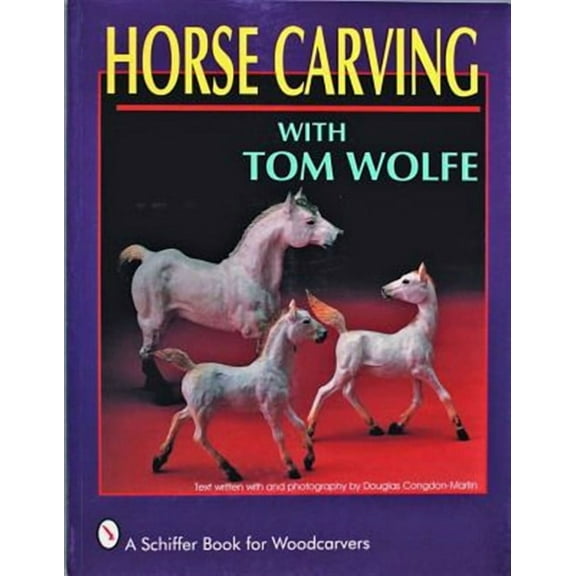 Schiffer Book for Woodcarvers: Horse Carving: With Tom Wolfe (Paperback)