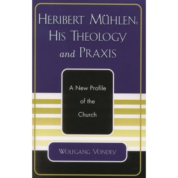 Heribert MÃ¼hlen: His Theology and PRAXIS: A New Profile of the Church, (Paperback)