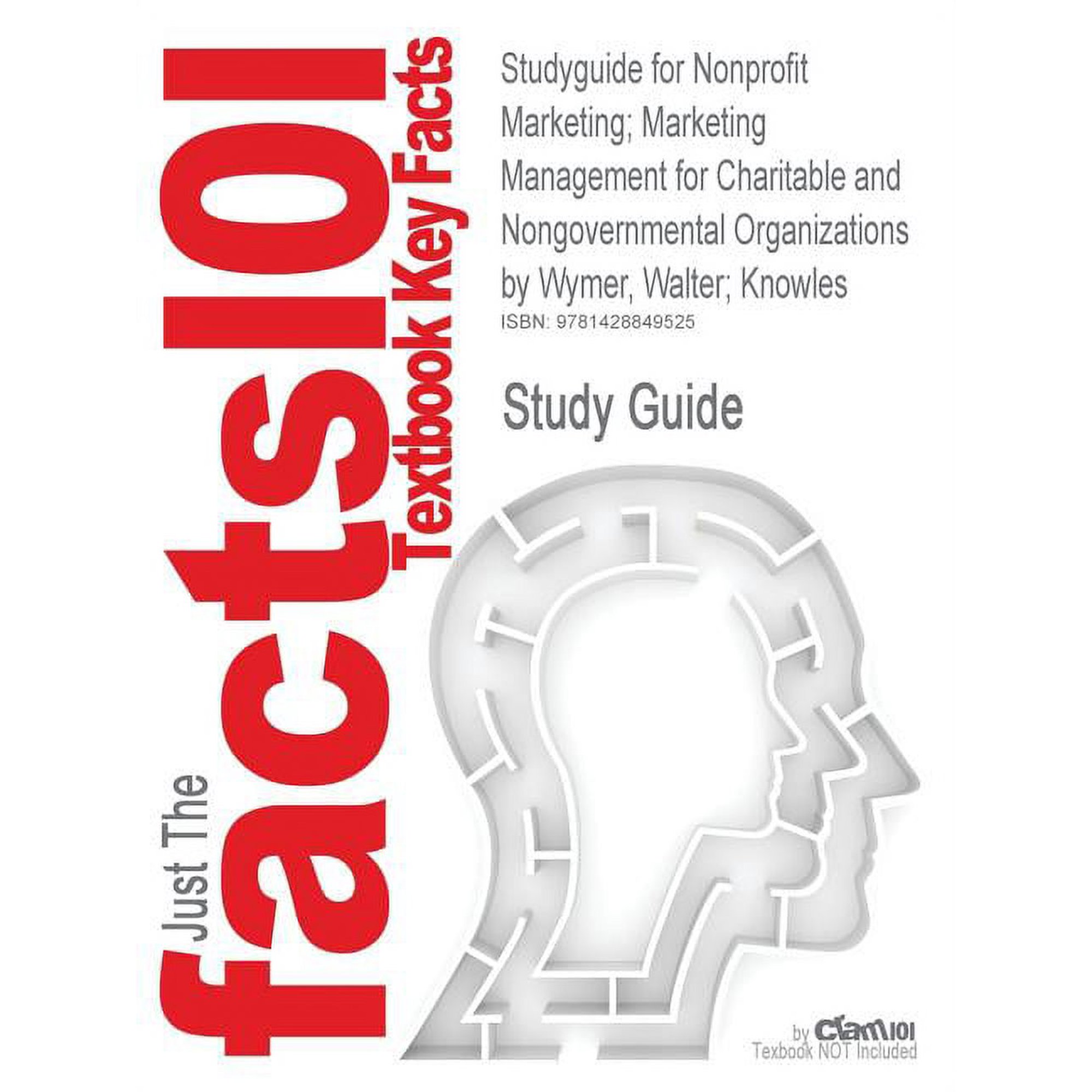 Studyguide for Nonprofit Marketing; Marketing Management for Charitable and Nongovernmental Organizations by Wymer Walter; Knowles Isbn 978141290923